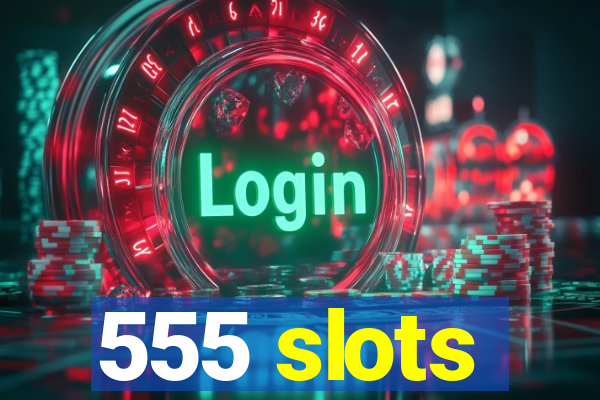 555 slots